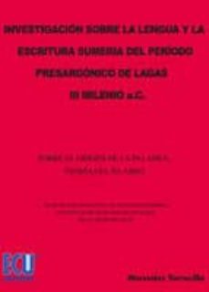 investigacion sobre la lengua y la escritura sumeria del periodo presargonico de lagash, iii milenio a.c.: sobre el origen de la palabra; teoria del silabeo-mercedes torrecilla fraguas-9788484543770