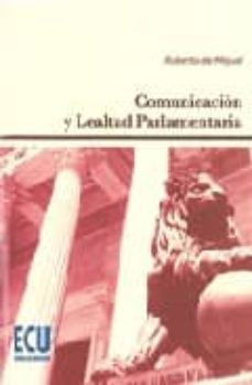 comunicacion y lealtad parlamentaria-9788484544470
