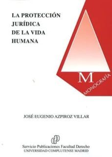 la proteccion juridica de la vida humana-jose eugenio azpiroz villar-9788484811770