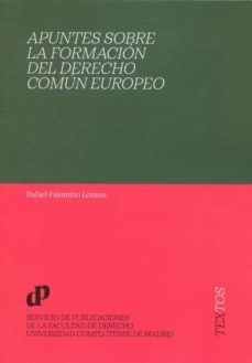 apuntes sobre la formacion del derecho comun europeo-rafael palomino lozano-9788484812470