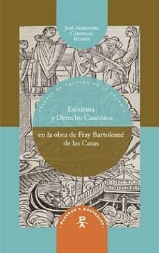 escritura y derecho canonigo en la obra de fray bartolome de las casas-jose alejandro cardenas bunsen-9788484895770