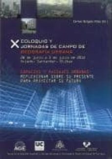 x coloquio y jornadas de campo de geografia urbana (dvd): espacio s y paisajes urbanos: reflexionar sobre su presente para proyectar su futuro-9788486116170