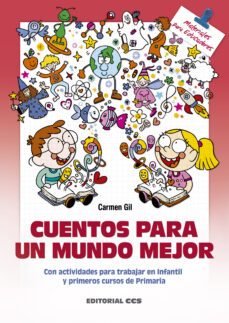 cuentos para un mundo mejor: con actividades para trabajar en infantil y primeros cursos de primaria-carmen gil-9788490234570