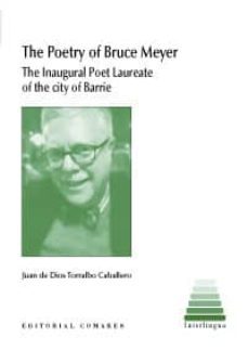 the poetry of bruce meyer: the inaugural poet laureate of the city of barrie-juan de dios torralbo caballero-9788490453070