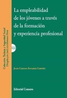 la empleabilidad de los jovenes a traves de la formacion y experiencia profesional-juan carlos alvarez cortes-9788490458570