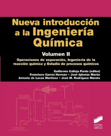 nueva introduccion a la ingenieria quimica (vol. ii): operaciones de separacion, ingenieria de la reaccion quimica y estudios de  procesos qumicos-guillermo (ed.) calleja pardo-9788490773970
