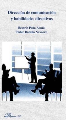 direccion de comunicacion y habilidades directivas-beatriz peña acuña-pablo batalla navarro-9788490856970