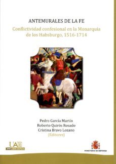 antemurales de la fe: conflictividad confesional en la monarquia de los habsburgo 1516 - 1714-9788490910870