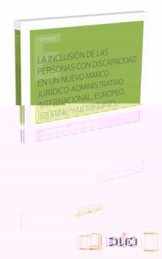 la inclusion de las personas con discapacidad en un nuevo marco juridico-administrativo internacional, europeo, estatal y autonomico-jose antonio moreno molina-9788490994870