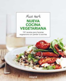 nueva cocina vegetariana: 141 recetas para hacerse vegetariano sin perder la sonrisa-alice hart-9788491180470