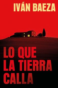 lo que la tierra calla-ivan baeza-9788491297970