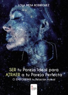 ser tu pareja ideal para atraer a tu pareja perfecta-lola mesa rodriguez-9788491408970