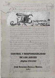 control y responsabilidad de los jueces (siglos xvi-xxi)-jose sanchez arcilla bernal-9788491484370