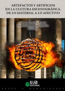 artefactos y artificios en la cultura escenografica: de lo materi al a lo afectivo-carmen gonzalez roman-9788491596370