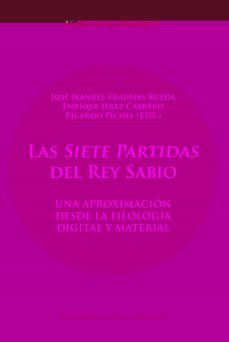 las "siete partidas" del rey sabio. una aproximacion desde la filologia digital y material-9788491922070