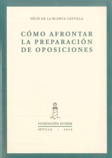 como afrontar la preparacion de oposiciones-felix de la blanca castilla-9788492411870