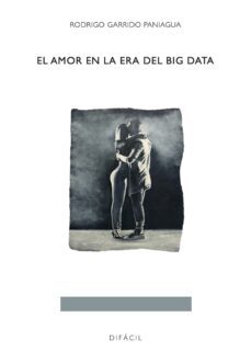 el amor en la era del big data-rodrigo garrido paniagua-9788492476770