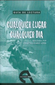 guia de lectura: cualquier lugar cualquier dia-concha caro lora-9788492531370