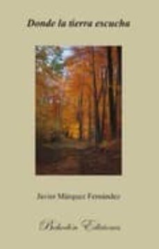 donde la tierra escucha-javier marquez fernandez-9788492828470