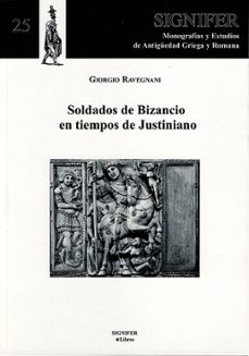 soldados de bizancio en tiempos de justiniano-giorgio ravegnani-9788493461270