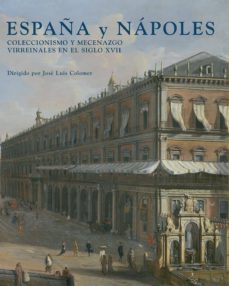 españa y napoles: coleccionismo y mecenazgo virreinales en el sig lo xvii-9788493464370