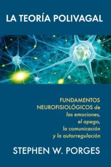 la teoria polivagal: fundamentos neurofisiologicos de las emociones, el apego, la comunicacion y la autorregulacion-9788493774370