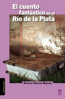 el cuento fantastico en el rio de la plata-arturo garcia ramos-9788493777470