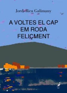 a voltes el cap em roba feliçment-jordi rica galimany-9788494075070