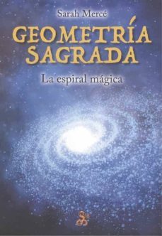 geometria sagrada. la espiral magica-sarah merce-9788494220470