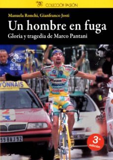 un hombre en fuga: gloria y tragedia de marco pantani-manuela ronchi-gianfranco josti-9788494352270