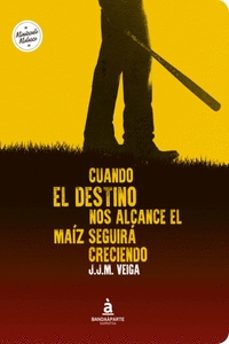 cuando el destino nos alcance el maiz seguira creciendo-j.j.m. veiga-9788494408670