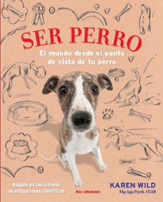 ser perro: el mundo desde el punto de vista de tu perro-karen wild-9788494410970