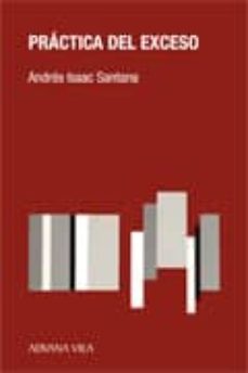 practica del exceso-andres isaac santana-9788494463570
