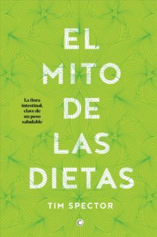 el mito de las dietas: lo que dice la ciencia sobre lo que comemos-tim spector-9788494610370