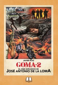 goma-2: el cine explosivo de jose antonio de la loma.-9788494626470