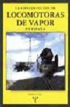 la construccion de locomotoras de vapor en españa-9788495178770