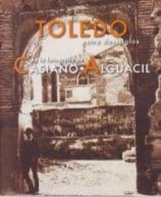 toledo entre dos siglos en la fotografia de casiano alguacil (183 2-1914)-9788495453570