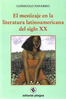 el mestizaje en la literatura latinoamericana del siglo xx-consuelo navarro-9788496045170