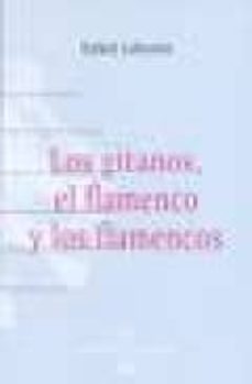 los gitanos, el flamenco y los flamencos-rafael lafuente-9788496210370