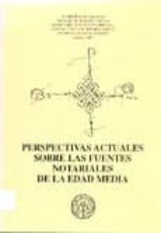 perspectivas actuales sobre las fuentes notariales de la edad med ia-9788496214170