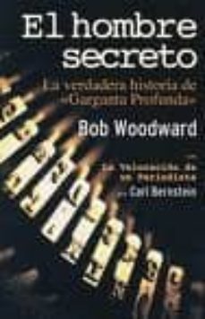 el hombre secreto: la verdadera historia de garganta profunda-bob woodward-9788496364370