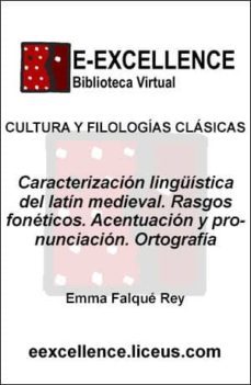 caracterizacion linguistica del latin medieval : rasgos foneticos, acentuacion y pronunciacion, ortografia (ebook)-emma falque rey-9788496447370