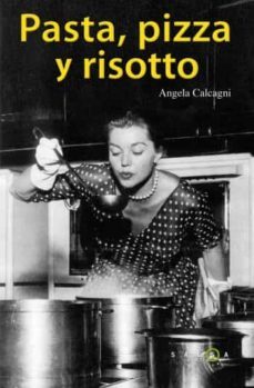 (pe) pasta, pizza y risotto: las mejores recetas de la cocina italiana-angela calcagni-9788496599970