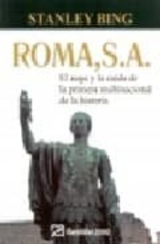 roma, s.a.: el auge y la caida de la primera multinacional de la historia-stanley bing-9788496612570