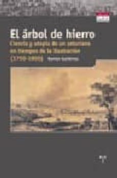 el arbol de hierro : ciencia y utopia de un asturiano en tiempos de la ilustracion-9788497042970