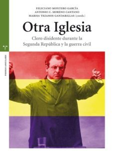 otra iglesia: clero disidente durante la segunda republica y la g uerra civil-feliciano montero garcia-9788497047470