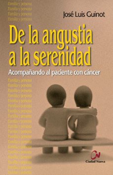 de la angustia a la serenidad: acompañando al paciente con cancer-jose luis guinot rodriguez-9788497153270