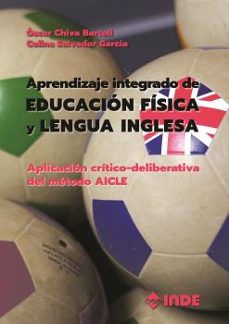 aprendizaje integrado de educacion fisica y lengua inglesa: aplicacion critico-deliberativa del metodo aicle-oscar chiva bartoll-9788497293570