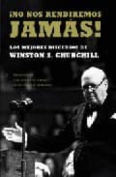 ¡no nos rendiremos jamas!: los mejores discursos de winston s. ch urchill-9788497343770