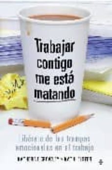 trabajar contigo me esta matando: liberate de las trampas emocion ales en el trabajo-katherine crowley-kathi elster-9788497347570